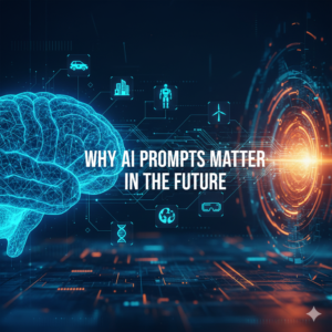 Why AI Prompts Matter in the Future